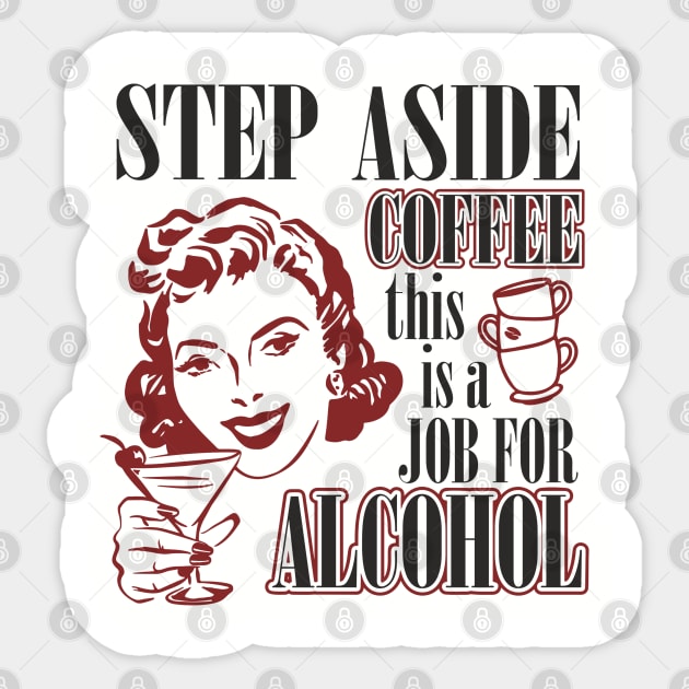 Step Aside Coffee This Is a Job for Alcohol Sarcasm Sticker by Anticorporati